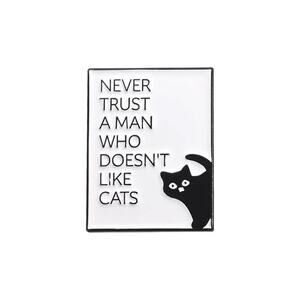 "Never Trust a Man Who Doesn’t Like Cats" Enamel Pin New Kitten cat